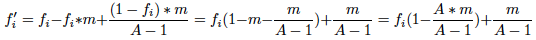 \[ f_i'= f_i - f_i*m +\frac{(1-f_i)*m}{A-1}= f_i(1-m-\frac{m}{A-1}) + \frac{m}{A-1} = f_i(1-\frac{A*m}{A-1}) + \frac{m}{A-1} \]