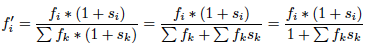 \[ f_i'= \frac{f_i*(1+s_i)}{\sum f_k*(1+s_k)} = \frac{f_i*(1+s_i)}{\sum f_k +\sum f_ks_k} = \frac{f_i*(1+s_i)}{1 +\sum f_ks_k} \]